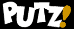 PUTZ!
